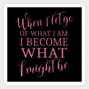 When I let go of what I am, I become what I might be Lao Tzu quotes Sticker